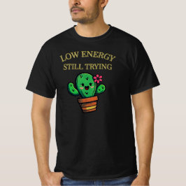 Lage Energie, Nog Steeds Pogend Cactus Grafisch| E T-shirt