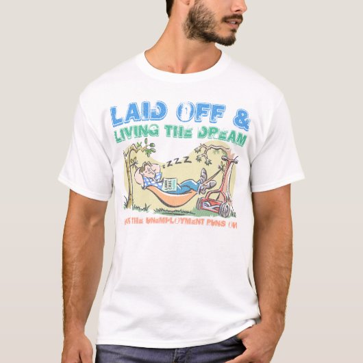 Laid off & Living the Dream T-shirt (Voorkant)