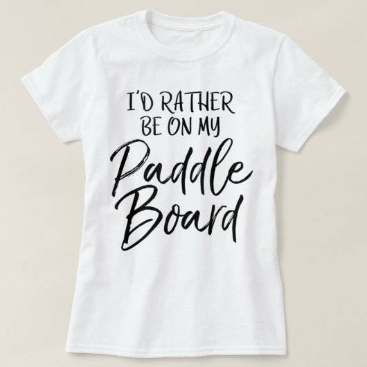Lake I'd Rather Be On My Paddle Board T-shirt (Design voorkant)