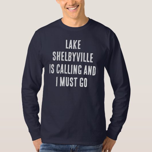 Lake Shelbyville roept en ik moet Gevist gaan T-shirt (Voorkant)