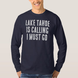 Lake Tahoe roept dat ik moet gaan vissen Gezegde T-shirt