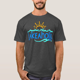 Lakeaholic Funny Lake T-shirt