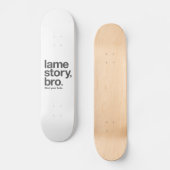 LAME VERHAAL, BRO. Hou je gat dicht. Skateboard. Skateboard (Voorkant)