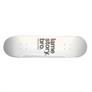 LAME VERHAAL, BRO. Hou je gat dicht. Skateboard. Skateboard