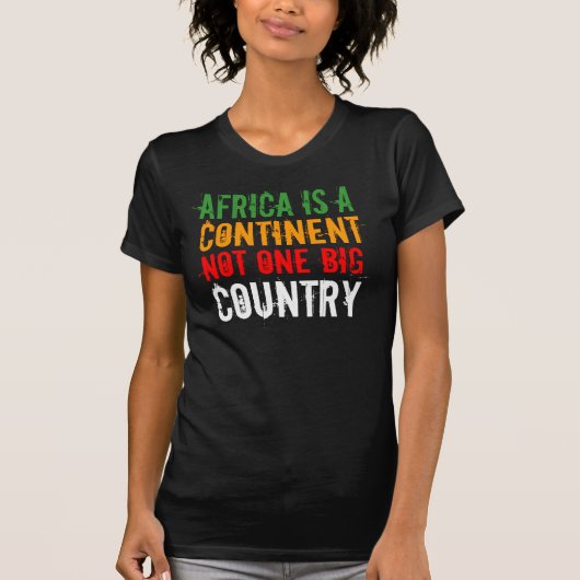 LAND, Afrika is een, CONTINENT, NIET EEN GROOT T-shirt (Voorkant)