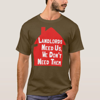 Landlords hebben ons nodig. t-shirt