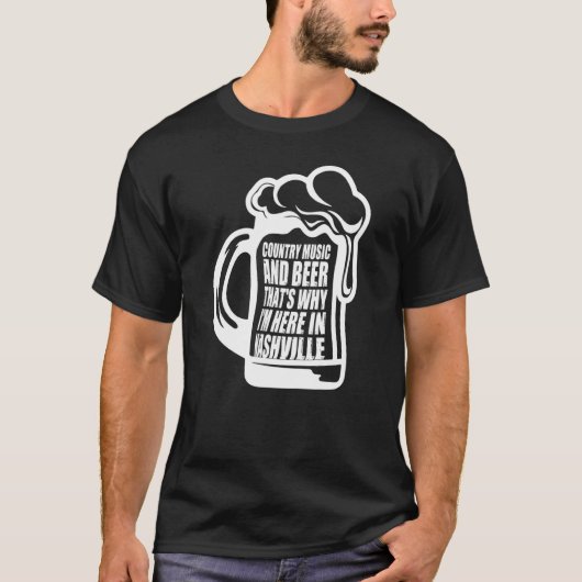 Landmuziek en bier dat waarom ik hier in Nashvi be T-shirt (Voorkant)