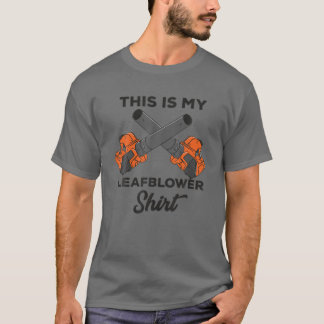 Landscaper Gardener Lawn Care This Is My Leaf Blow T-shirt