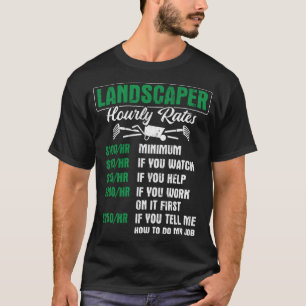 Landscaper Hourly Rates Gardener Landscaping T-shirt