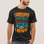 Landscaper Quote Ik ben echocardiograaf voor de li T-shirt (Voorkant)