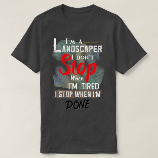 Landscaper stopt niet wanneer ik ben geparineerd S T-shirt (Design voorkant)