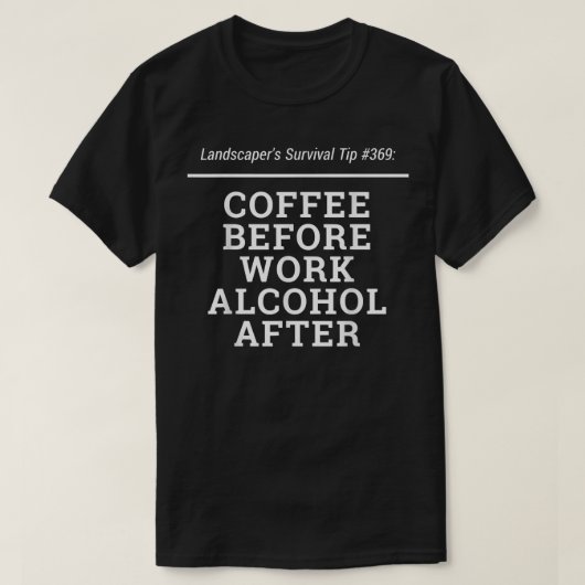 Landscapers Survival Tip Coffee Work Alcohol T-shirt (Design voorkant)