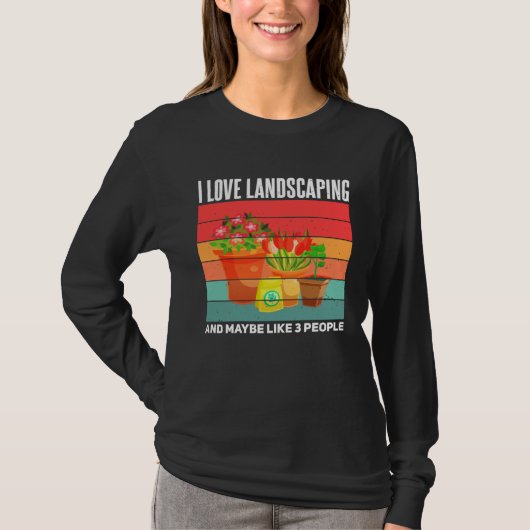 Landscaping  Sarcastic Gardening Gardener Landscap T-shirt (Voorkant)
