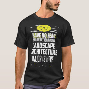 Landschap Architecture Major heeft geen angst T-shirt