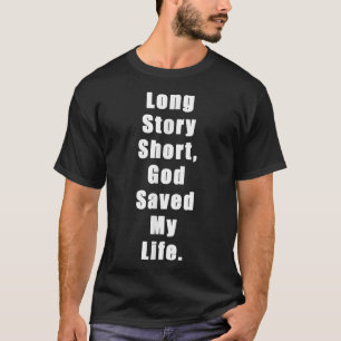 Lang verhaal kort, God redde mijn leven, Jezus Sav T-shirt