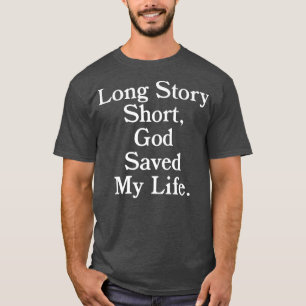 Lang verhaal kort, God redde mijn levenReligion Ch T-shirt
