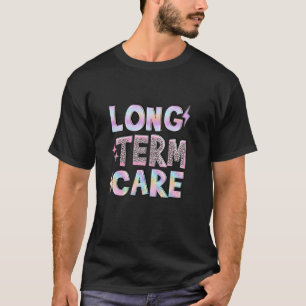 Langdurige Zorg Grappige Verpleeghuis Termijn Behe T-shirt