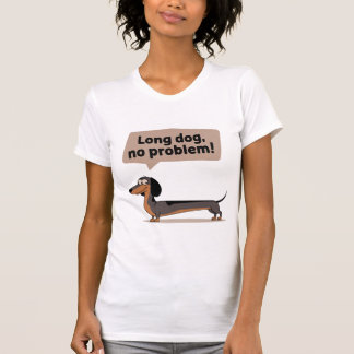 Lange hond, geen probleem t-shirt