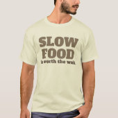 Langzaam eten is de moeite waard om te wachten op  t-shirt (Voorkant)