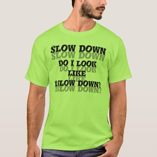 Langzaam. Zie ik eruit alsof ik langzamer ben? T-shirt (Voorkant)
