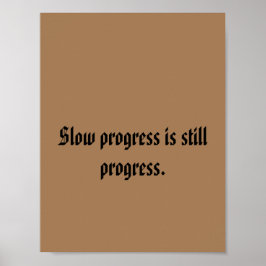 Langzame vooruitgang is nog steeds een vooruitgang poster