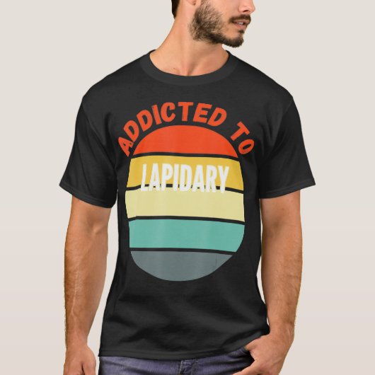 Lapidary Gift Verslaafd aan Lapidary _1 T-shirt (Voorkant)