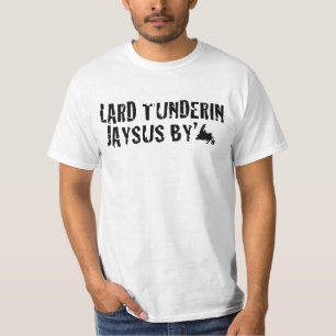 LARD TUNDERIN JAYSUS BY" T-SHIRT