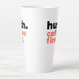 Large Latte Mug - Hush. Coffee First Latte Mok