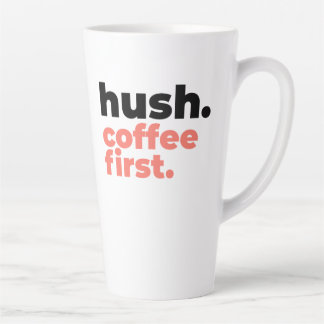 Large Latte Mug - Hush. Coffee First Latte Mok