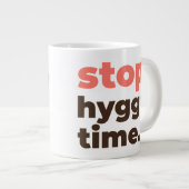 Large Mug - Stop. Hygge Time. Grote Koffiekop (Voorkant rechts)