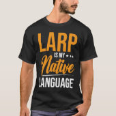 Larp Is MY Native Language T-shirt (Voorkant)