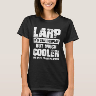 Larping Evenementen Zoals Cosplay maar veel cooler T-shirt
