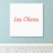 Las Chicas Sassy Slogan Quote Art Canvas Afdruk (Insitu (Houten vloer))