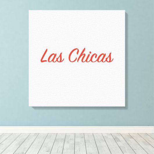 Las Chicas Sassy Slogan Quote Art Canvas Afdruk (Insitu (Houten vloer))