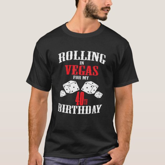 Las Vegas 40th Birthday Party Gift Gambler Rolling T-shirt (Voorkant)