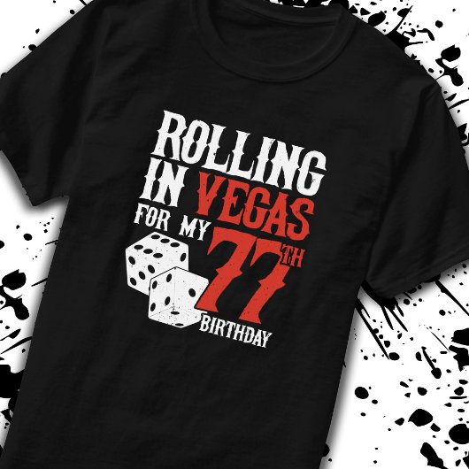Las Vegas 77th Birthday Party - Rolling in Vegas T-shirt