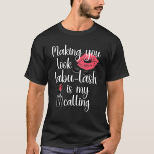 Lash Artist Fabu Lash for make up Artist T-shirt