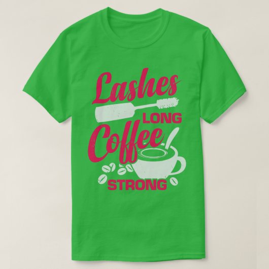 Lashes Long Coffee Strong Makeup Artist Gift T-shirt (Design voorkant)