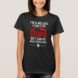 Lassen Fabricator Lasser Worker Kan niet Fix Stupi T-shirt