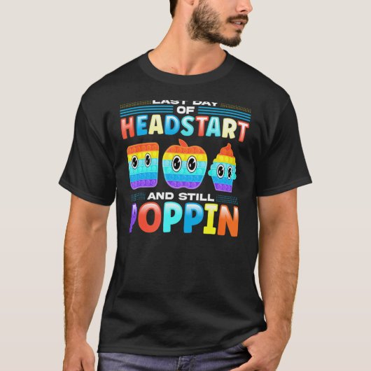 Last Day of Headstart And Still Poppin Pop Fidget T-shirt (Voorkant)