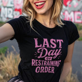 Last Day of Restraining Order Pink Print T-shirt