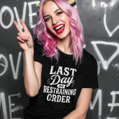 Last Day of Restraining Order White Print T-shirt