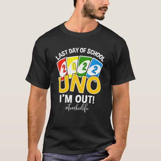 Last Day Of School 2022 Uno I'm Out Teacher Life T-shirt (Voorkant)