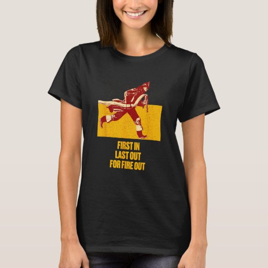 Last Out for Fire Out Firefighter Sayings Fireman  T-shirt (Voorkant)