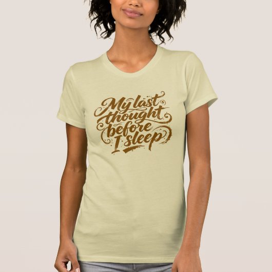 Last Thought Before Sleep Brush Script T-shirt (Voorkant)