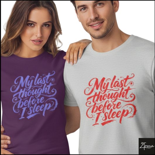 Last Thought Before Sleep Brush Script T-shirt
