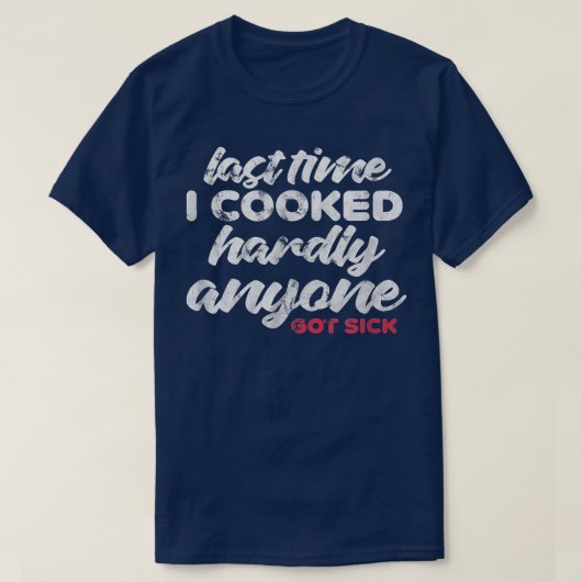 Last Time I Cooked Hardly Anyone Got Sick Chef Coo T-shirt (Design voorkant)