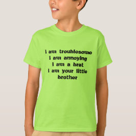 lastig, vervelend, een snotaap van een broertje t-shirt