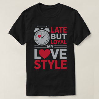 Late But Loyal Tee T-shirt