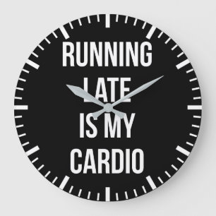 Late hardlopen is mijn cardio - grappige nieuwighe grote klok